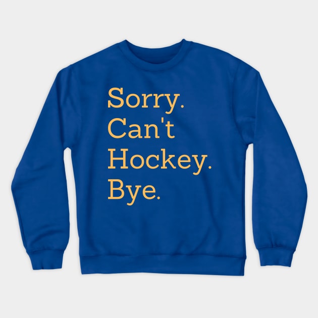 Sorry Can't Hockey Bye Crewneck Sweatshirt by Trandkeraka
